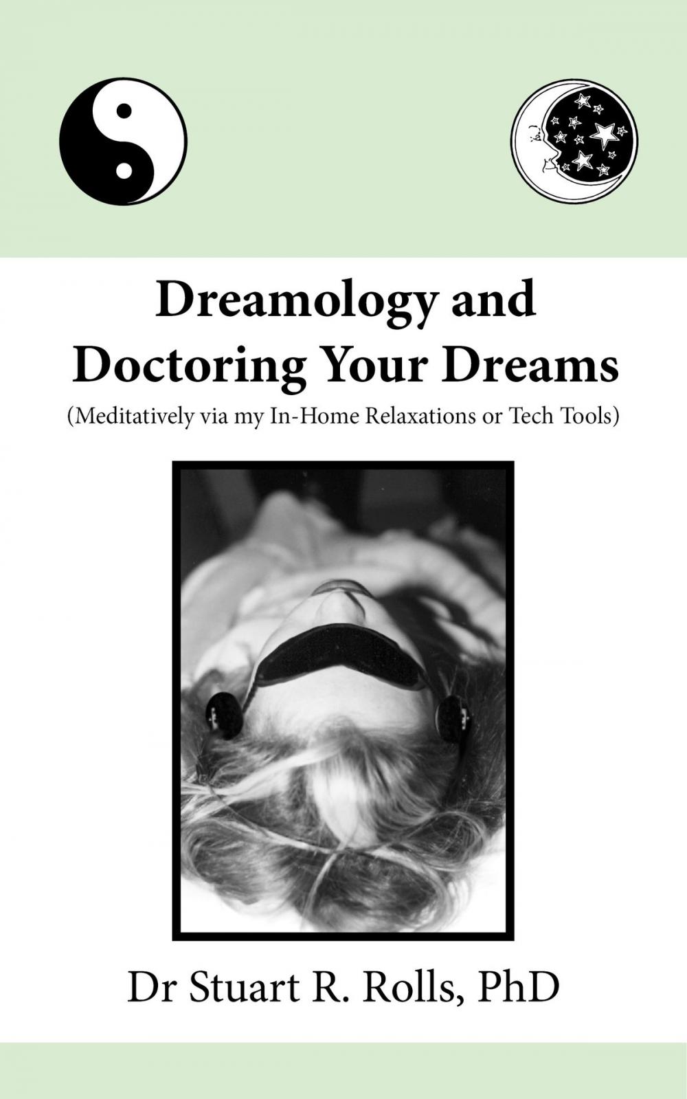 Big bigCover of Dreamology and Doctoring Your Dreams (Meditatively via my In-Home Relaxations or Tech Tools)