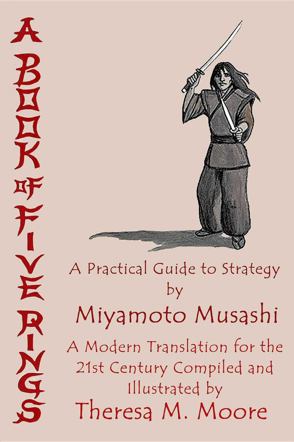 Big bigCover of A Book of Five Rings: A Practical Guide to Strategy by Miyamoto Musashi: A Modern Translation For the 21st Century Compiled and Illustrated by Theresa M. Moore