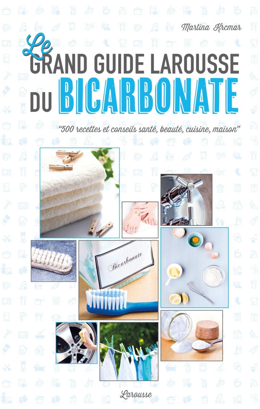 Big bigCover of Le grand guide Larousse du bicarbonate