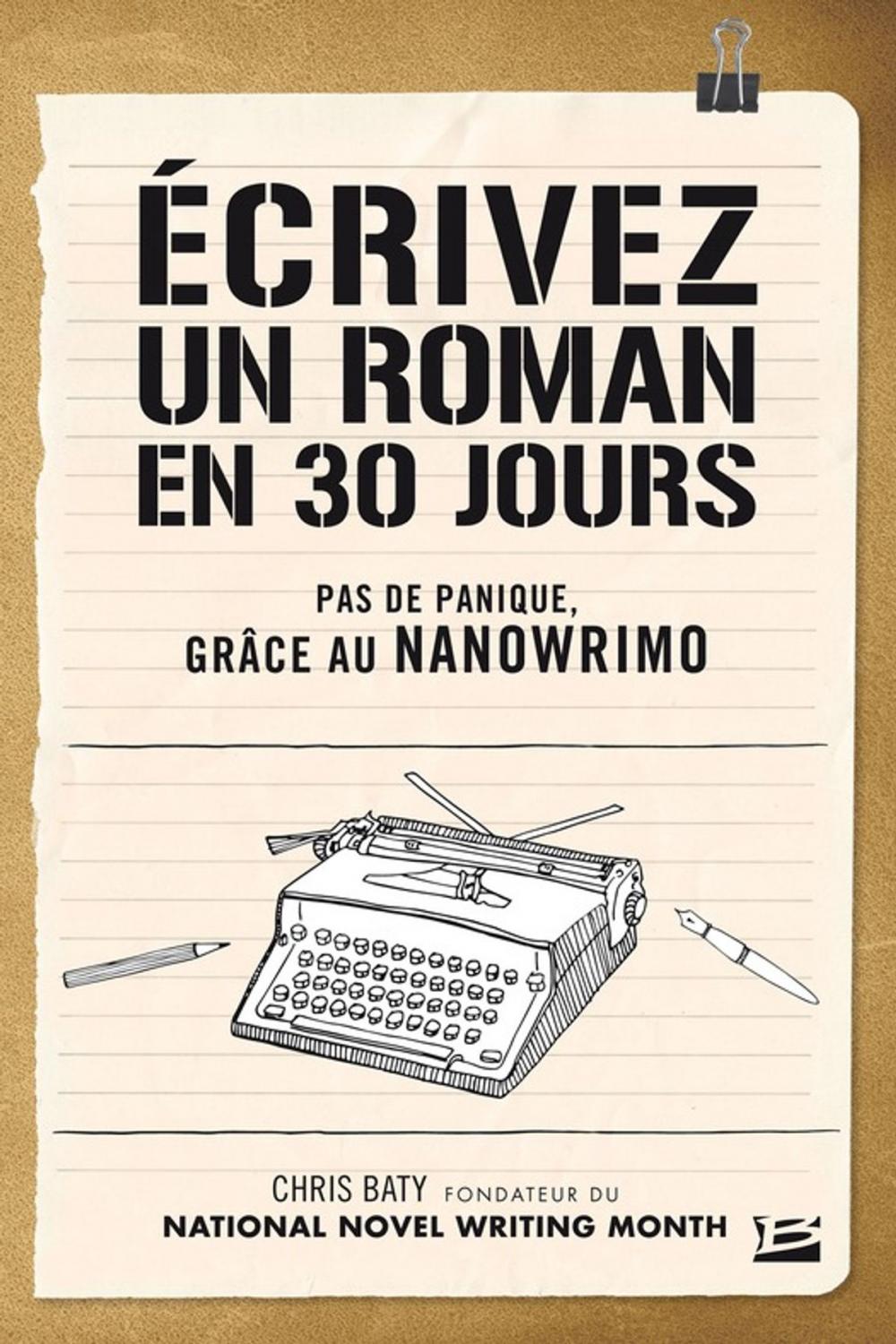 Big bigCover of Écrivez un roman en 30 jours - Pas de panique, grâce au NaNoWriMo