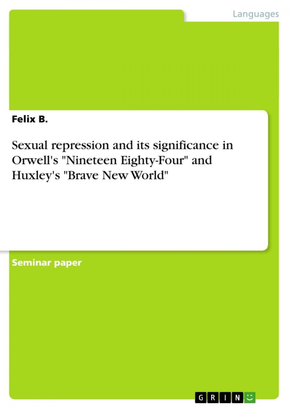 Big bigCover of Sexual repression and its significance in Orwell's 'Nineteen Eighty-Four' and Huxley's 'Brave New World'