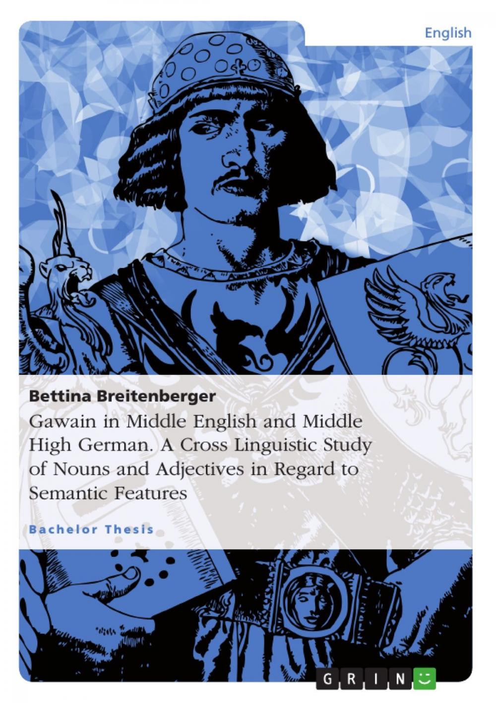 Big bigCover of Gawain in Middle English and Middle High German. A Cross Linguistic Study of Nouns and Adjectives in Regard to Semantic Features