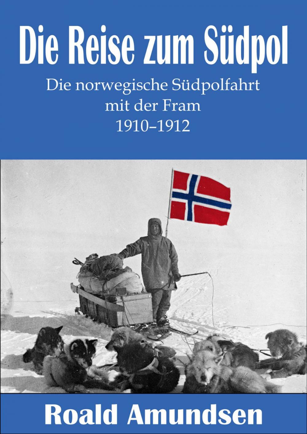 Big bigCover of Die Reise zum Südpol – Die norwegische Südpolfahrt mit der Fram 1910–1912