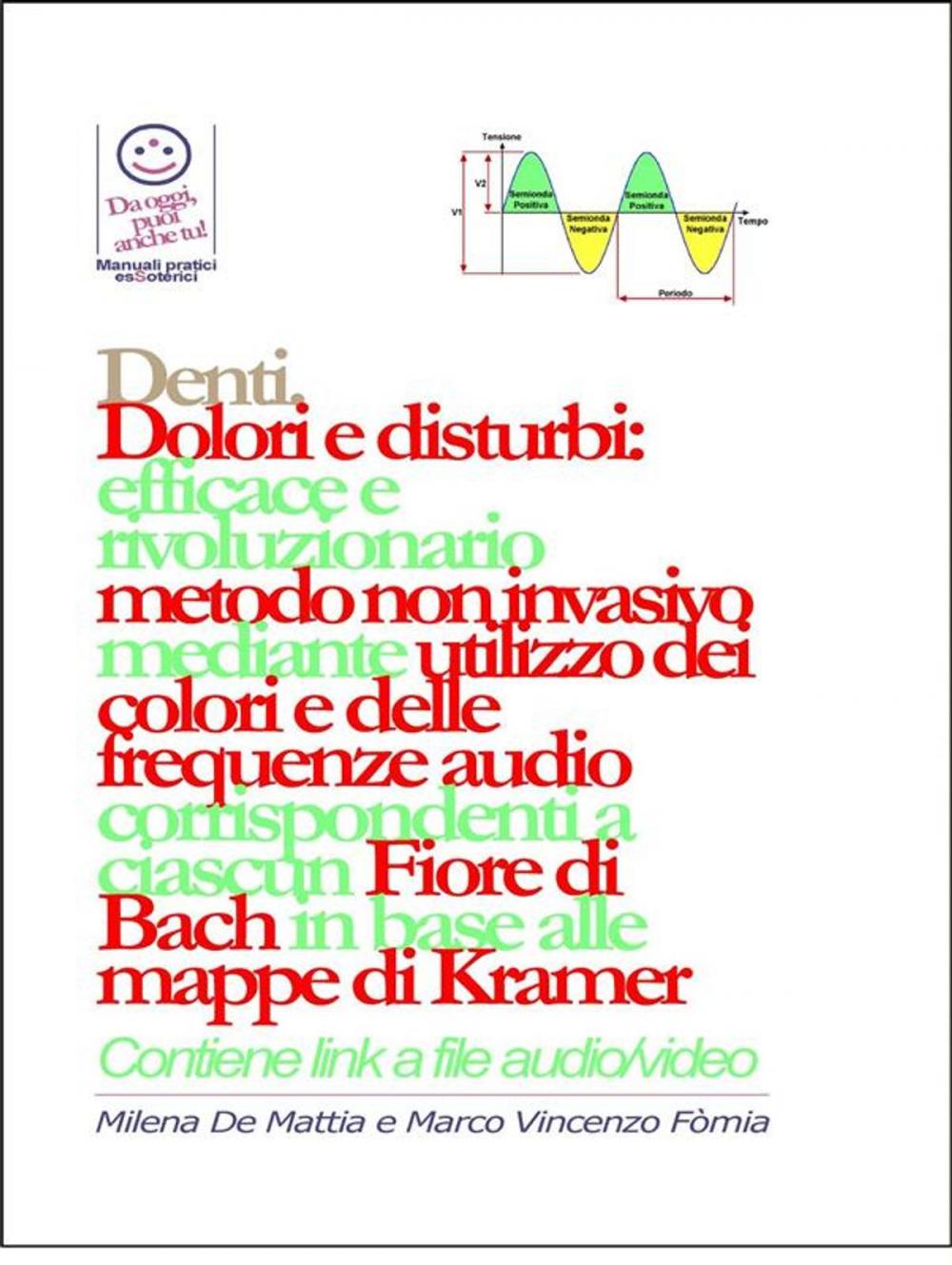 Big bigCover of Denti - Dolori e disturbi: rivoluzionario ed efficace metodo non invasivo mediante l'utilizzo dei colori e delle frequenze corrispondenti a ciascun Fiore di Bach in base alle mappe di Kramer.