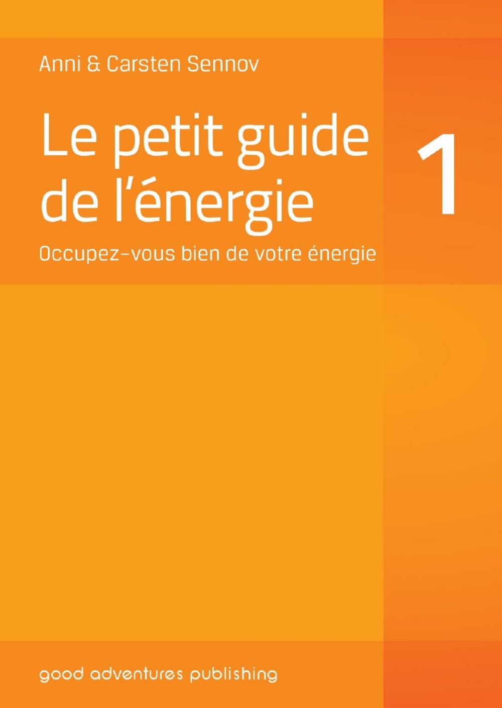 Big bigCover of Le petit guide de l’énergie 1: Occupez–vous bien de votre énergie