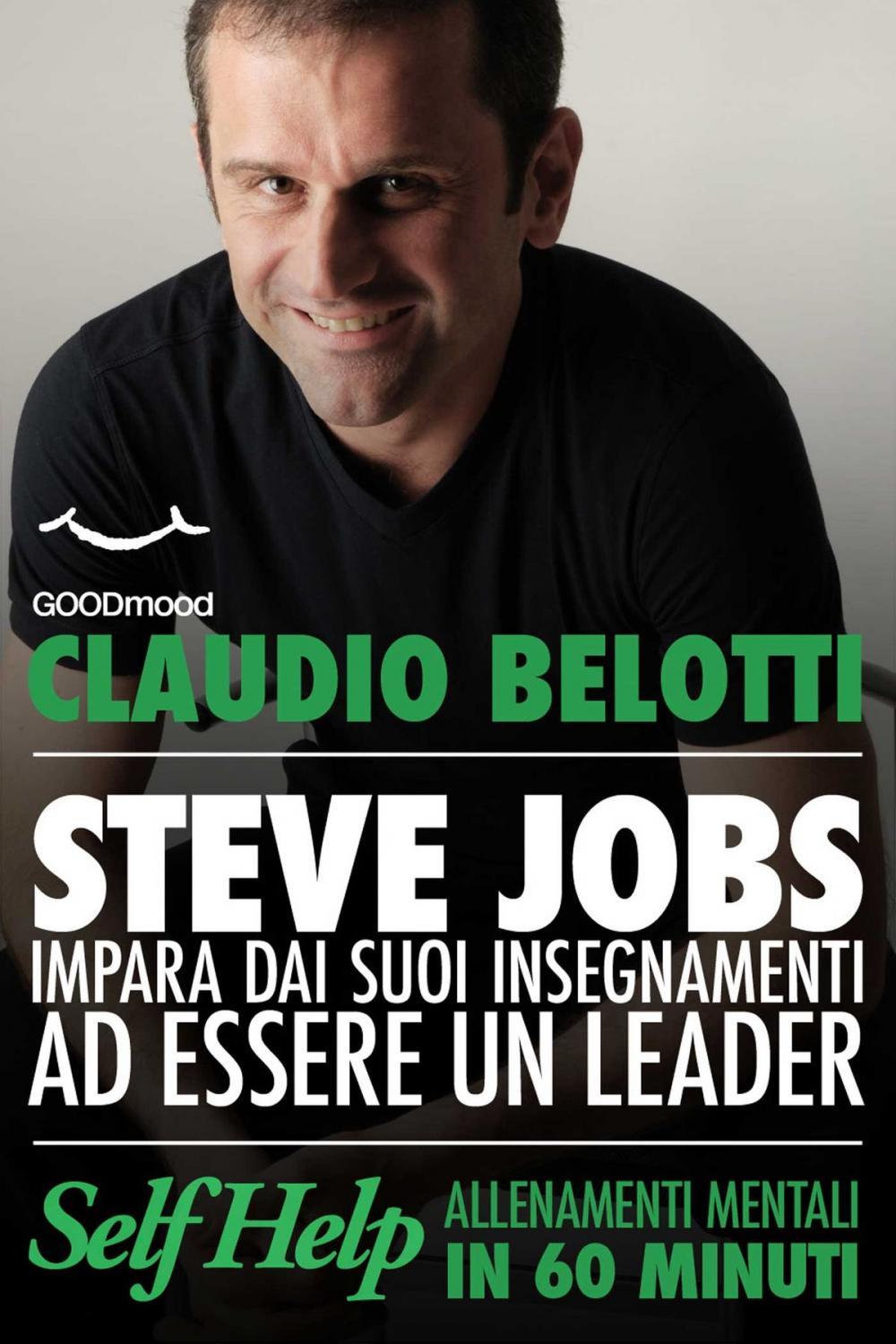 Big bigCover of Steve Jobs. Impara dai suoi insegnamenti ad essere un vero leader.