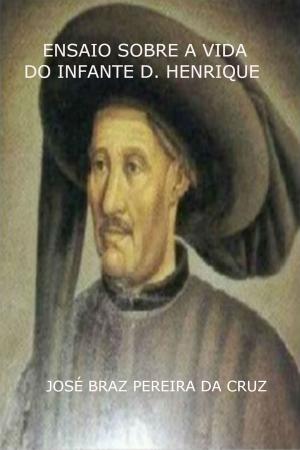 Cover of the book Ensaio Sobre a Vida do Infante D. Henrique by Pisces Silvo