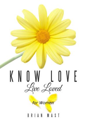Cover of the book Know Love Live Loved -- for Women by Amy Allen