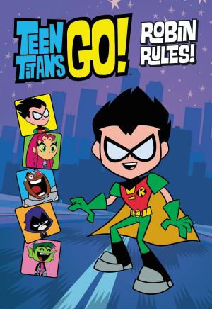 Cover of the book Teen Titans Go! (TM): Robin Rules! by G.M. Berrow