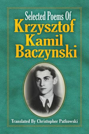 Book cover of Selected Poems of Krzysztof Kamil Baczynski Translated by Christopher Patkowski