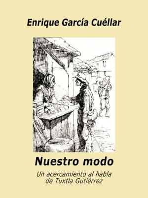 Cover of the book Nuestro modo: Un acercamiento al habla de Tuxtla Gutiérrez by Claudio Aita