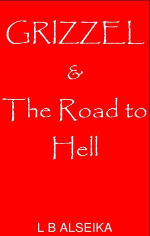 Cover of the book Grizzel & The Road to Hell by R.K. Gold