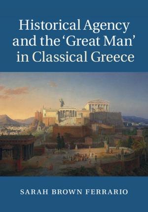 Cover of the book Historical Agency and the ‘Great Man' in Classical Greece by Dr Huw Bennett