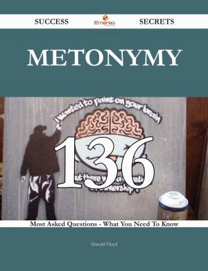 Cover of the book Metonymy 136 Success Secrets - 136 Most Asked Questions On Metonymy - What You Need To Know by Bella Austin