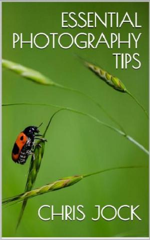 Cover of Essential Photography Tips: Get the Most out of Your DSLR
