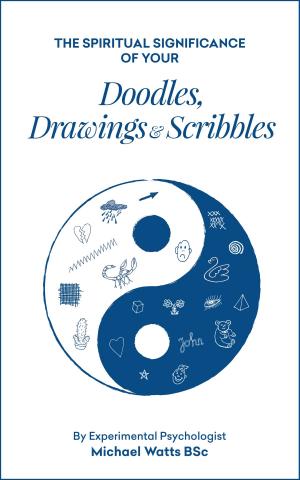 Book cover of The Spiritual Significance of your Doodles, Drawings & Scribbles By Experimental Psychologist Michael Watts BSc