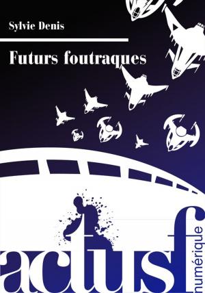Cover of the book Futurs foutraques by Roland C. Wagner
