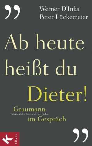 Cover of the book Ab heute heißt du Dieter! by Barbara Berger, Albert Biesinger, Simone Hiller, Helga Kohler-Spiegel