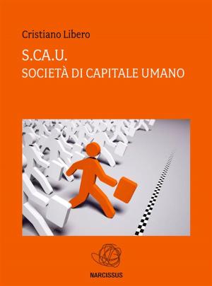 Cover of the book S.ca.U Società di capitale Umano by 劉世英, 謝文輝