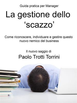Cover of the book La gestione dello 'scazzo' - Guida pratica per Manager by David M. Corbin