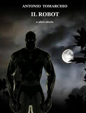 Cover of the book Il Robot e altre storie by Ridam S. S. Rahman