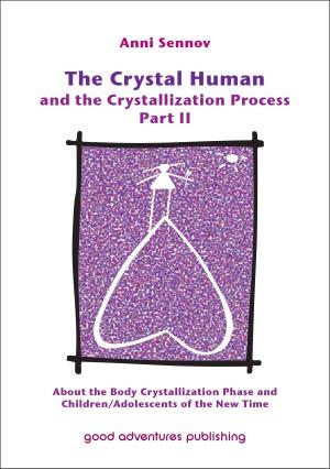 Cover of the book The Crystal Human and the Crystallization Process Part II: About the Body Crystallization Phase and Children/Adolescents of the New Time by Kathryn Harwig