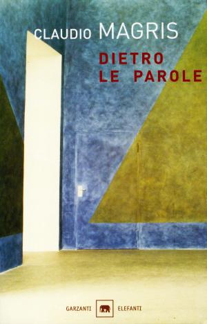 Cover of the book Dietro le parole by Claudio Magris