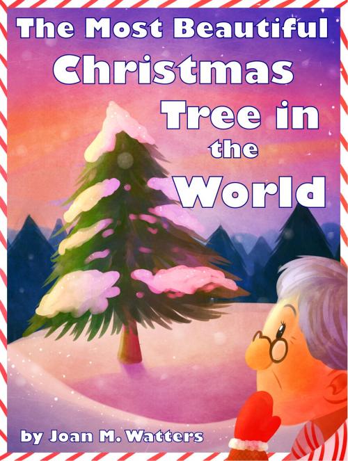 Cover of the book The Most Beautiful Christmas Tree in the World by Joan M. Watters, Joan M. Watters