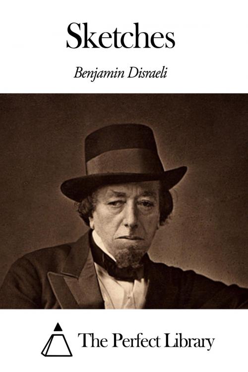 Cover of the book Sketches by Benjamin Disraeli, The Perfect Library