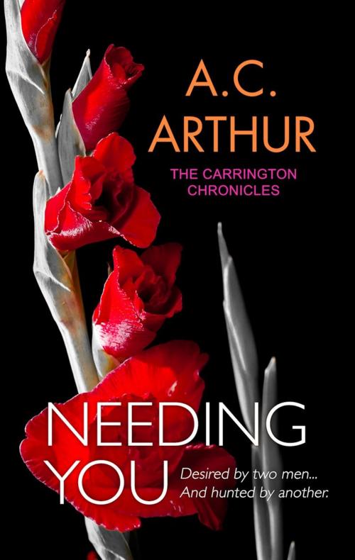 Cover of the book Needing You by A.C. Arthur, Artistry Publishing