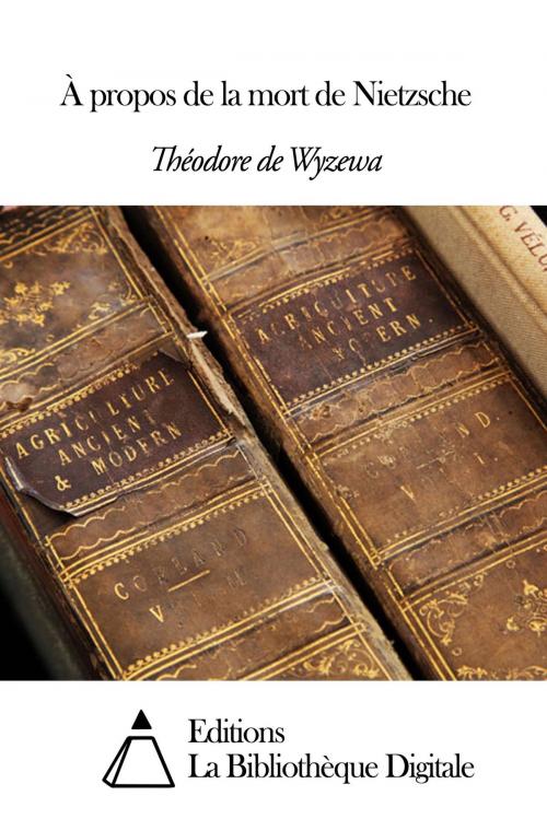 Cover of the book À propos de la mort de Nietzsche by Théodore de Wyzewa, Editions la Bibliothèque Digitale