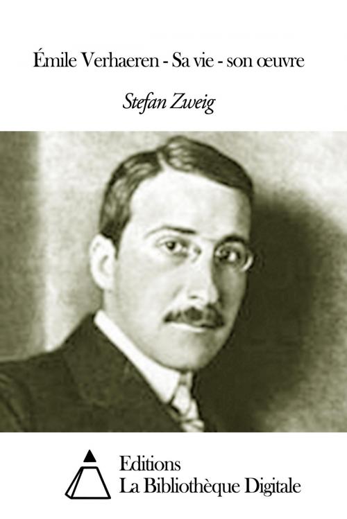 Cover of the book Émile Verhaeren - Sa vie - son œuvre by Stefan Zweig, Editions la Bibliothèque Digitale