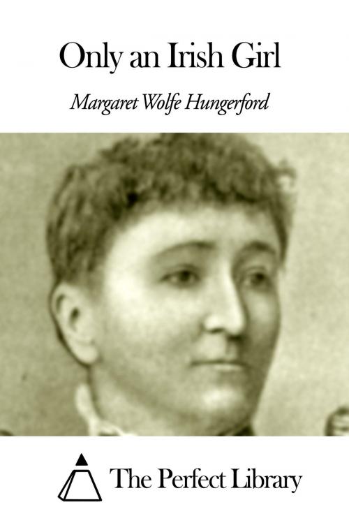 Cover of the book Only an Irish Girl by Margaret Wolfe Hungerford, The Perfect Library