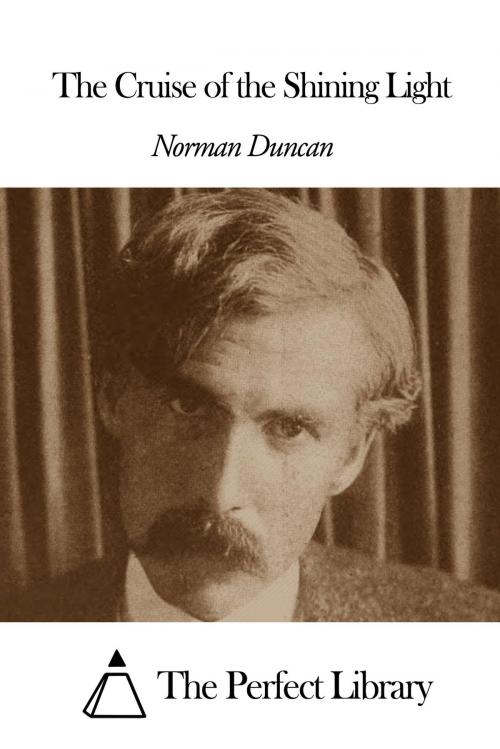 Cover of the book The Cruise of the Shining Light by Norman Duncan, The Perfect Library