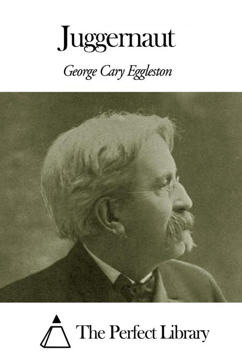 Cover of the book Juggernaut by George Cary Eggleston, The Perfect Library