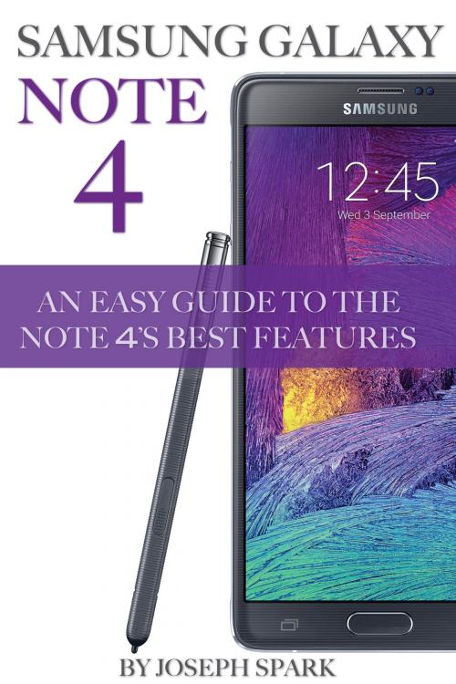 Cover of the book Samsung Galaxy Note 4: An Easy Guide to the Note 4's Best Features by Joseph Spark, A&V