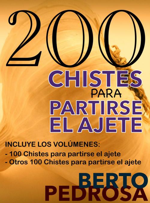 Cover of the book 200 Chistes para partirse el ajete by Berto Pedrosa, Nuevos Autores