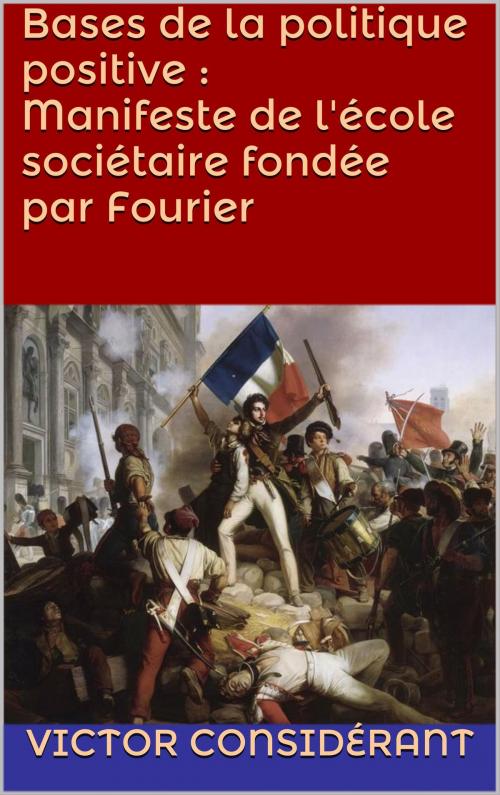 Cover of the book Bases de la politique positive : Manifeste de l'école sociétaire fondée par Fourier by Victor Considerant, JCA