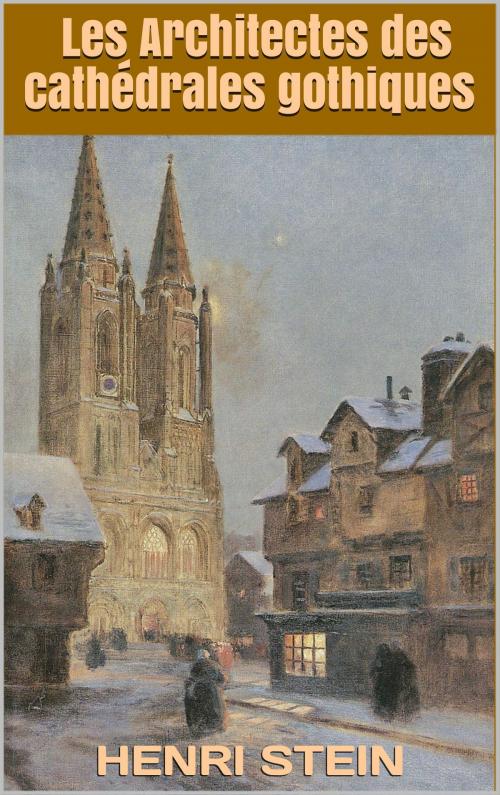 Cover of the book Les Architectes des cathédrales gothiques by Henri Stein, JCA