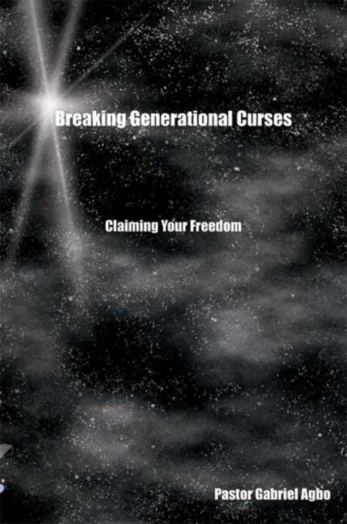 Cover of the book Breaking Generational Curses: Claiming Your Freedom by Gabriel Agbo, Createspace