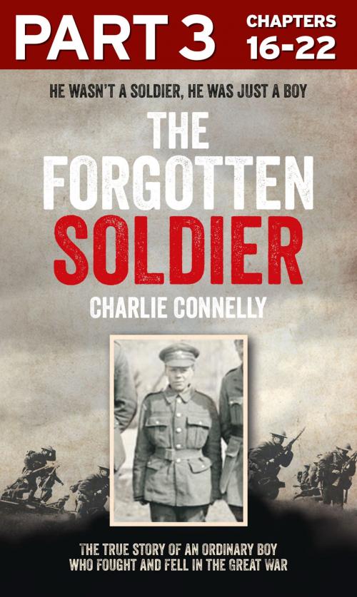 Cover of the book The Forgotten Soldier (Part 3 of 3): He wasn’t a soldier, he was just a boy by Charlie Connelly, HarperCollins Publishers