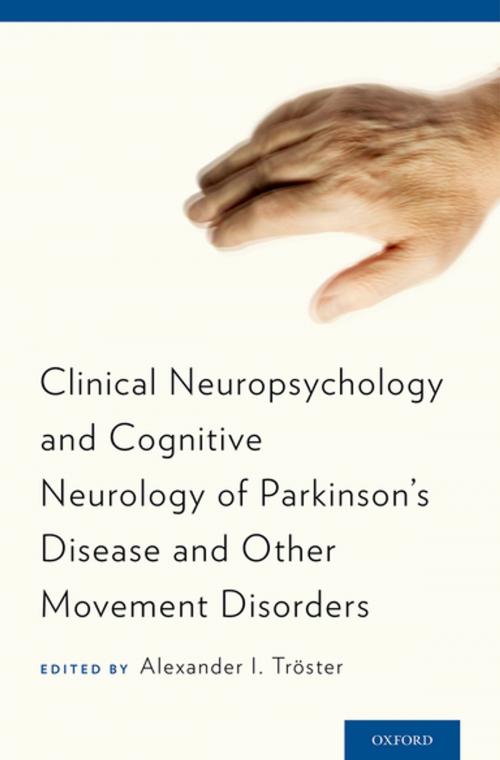 Cover of the book Clinical Neuropsychology and Cognitive Neurology of Parkinson's Disease and Other Movement Disorders by Alexander I. Troster, Oxford University Press