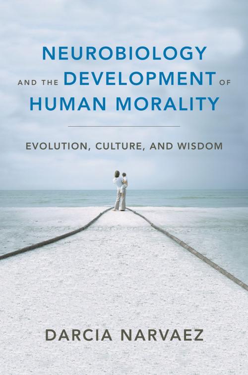 Cover of the book Neurobiology and the Development of Human Morality: Evolution, Culture, and Wisdom (Norton Series on Interpersonal Neurobiology) by Darcia Narvaez, W. W. Norton & Company