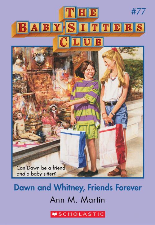 Cover of the book The Baby-Sitters Club #77: Dawn and Whitney, Friends Forever by Ann M. Martin, Scholastic Inc.