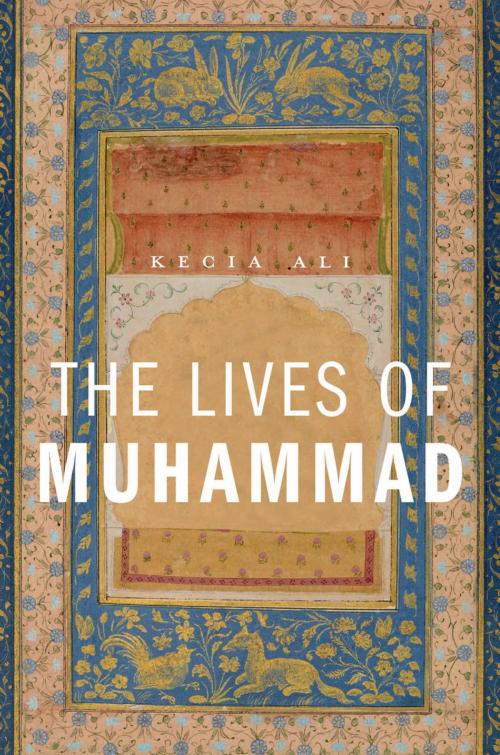 Cover of the book The Lives of Muhammad by Kecia Ali, Harvard University Press