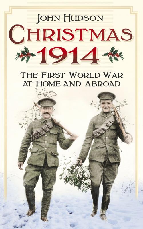 Cover of the book Christmas 1914: The First World War at Home and Abroad by John Hudson, The History Press