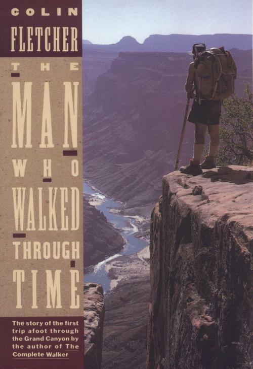 Cover of the book The Man Who Walked Through Time by Colin Fletcher, Knopf Doubleday Publishing Group