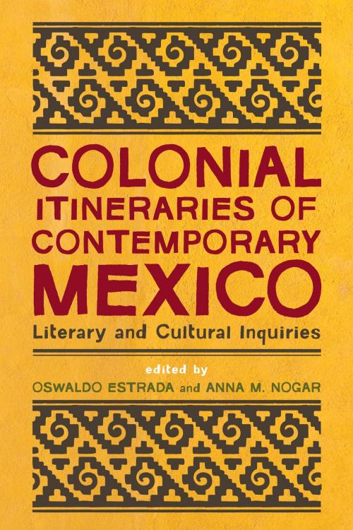Cover of the book Colonial Itineraries of Contemporary Mexico by , University of Arizona Press