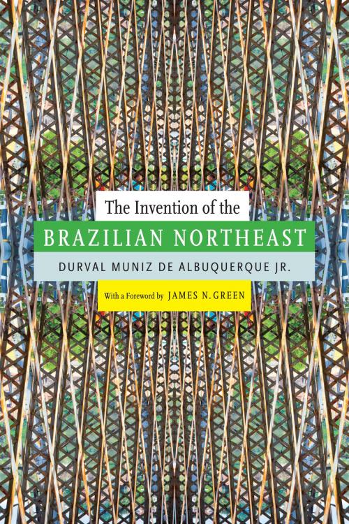 Cover of the book The Invention of the Brazilian Northeast by Durval Muniz de Albuquerque Jr., Duke University Press