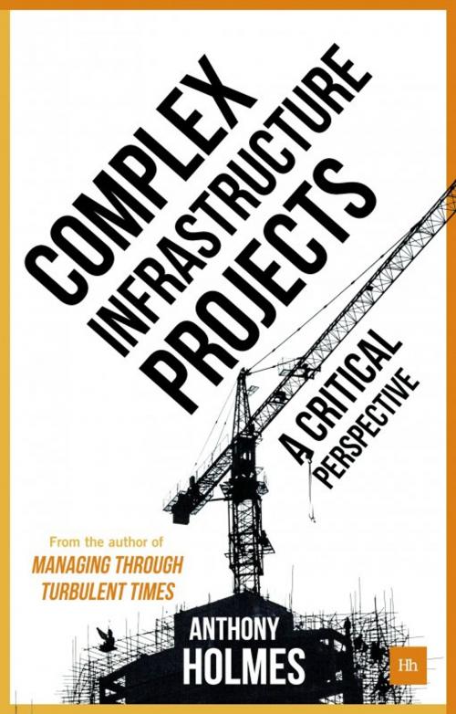 Cover of the book Complex Infrastructure Projects by Anthony Holmes, Harriman House